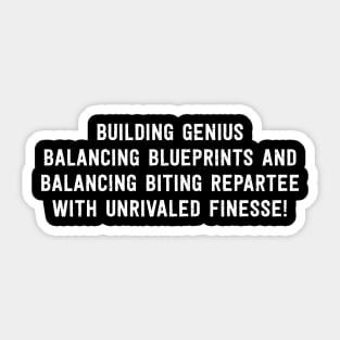 Building Genius Balancing Blueprints and Balancing Biting Repartee with Unrivaled Finesse! Sticker